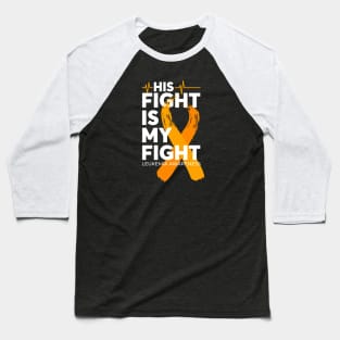 His Fight Is My Fight Leukemia Awareness Baseball T-Shirt